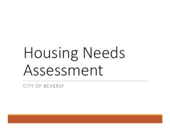 Housing Needs  Assessment  CITY OF BEVERLY  Benefits of the Housing Needs  Assessment  Provides