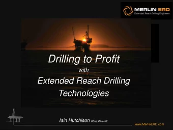 Drilling to Profit  with  Extended Reach Drilling  Technologies Iain Hutchison CEng MIMechE