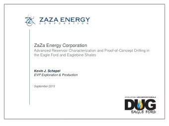 ZaZa Energy Corporation  Advanced Reservoir Characterization and Proof-of-Concept Drilling in  the