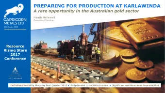 PREPARING FOR PRODUCTION AT KARLAWINDA  A rare opportunity in the Australian gold sector  Heath