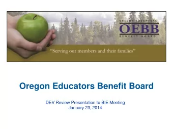 Oregon Educators Benefit Board  DEV Review Presentation to BIE Meeting  January 23, 2014  Dependent