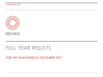 FULL YEAR RESULTS  FOR THE YEAR ENDED 31 DECEMBER 2017  FULL YEAR RESULTS PRESENTATION | FOR THE