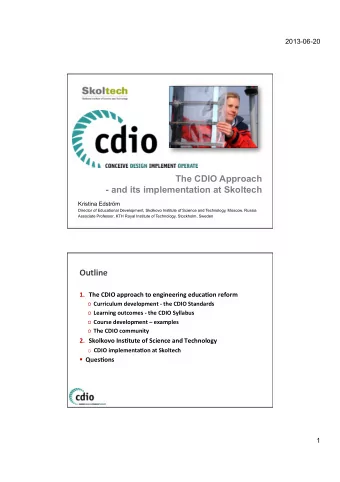 The CDIO Approach  - and its implementation at Skoltech  Kristina Edstrm  Director of Educational