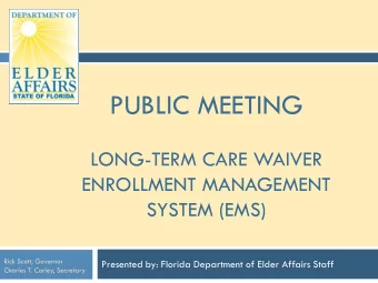 PUBLIC MEETING  LONG-TERM CARE WAIVER  ENROLLMENT MANAGEMENT  SYSTEM (EMS)  Rick Scott, Governor