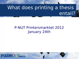 What does printing a thesis  entail?  P-NUT Printersmarktet 2012  January 24th  What does printing