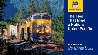 That Bind  a Nation:  Union Pacific  Paul Marcinko  Network, Economic &amp;  Industrial Development