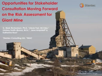 Opportunities for Stakeholder  Consultation Moving Forward  on the Risk Assessment for  Giant Mine
