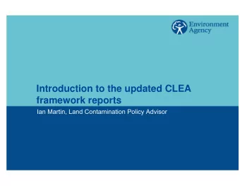 Introduction to the updated CLEA  framework reports  Ian Martin, Land Contamination Policy Advisor
