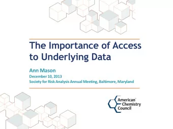 The Importance of Access  to Underlying Data  Ann Mason  December 10, 2013  Society for Risk