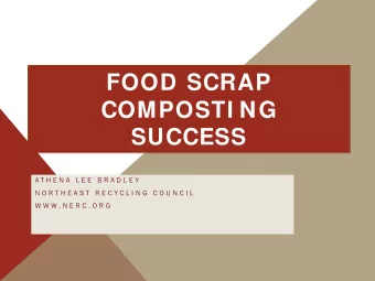 FOOD SCRAP  COMPOSTI NG SUCCESS  A T H E N A  L E E  B R A D L E Y  N O R T H E A S T  R E C Y C L