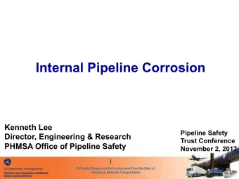Internal Pipeline Corrosion  Kenneth Lee  Pipeline Safety  Director, Engineering &amp; Research