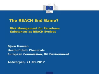 The REACH End Game?  Risk Management for Petroleum  Substances as REACH Evolves  Bjorn Hansen  Head