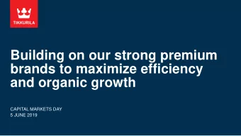 brands to maximize efficiency  and organic growth  CAPITAL MARKETS DAY  5 JUNE 2019  Tikkurila