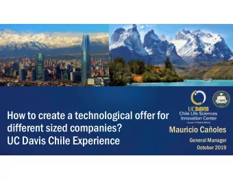 UC Davis Chile Experience  General Manager  October 2019 UC DAVIS California innovation to the