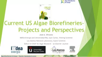 Current US Algae Biorefineries-  Projects and Perspectives  Jos A. Olivares  IMDEA Energia and