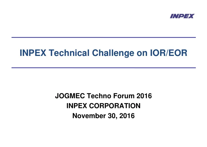 inpex technical challenge on ior eor