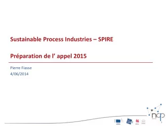 Sustainable Process Industries  SPIRE Prparation de l a ppel 2015  Pierre Fiasse  4/06/2014