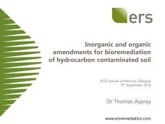 amendments for bioremediation  of hydrocarbon contaminated soil  SCLF annual conference, Glasgow 5