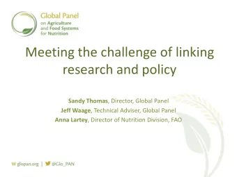 research and policy Sandy Thomas , Director, Global Panel Jeff Waage , Technical Adviser, Global
