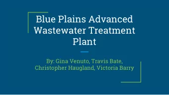 Blue Plains Advanced  Wastewater Treatment  Plant  By: Gina Venuto, Travis Bate,  Christopher