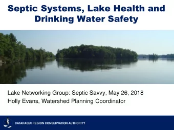 Septic Systems, Lake Health and  Drinking Water Safety  Lake Networking Group: Septic Savvy, May