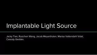Implantable Light Source  Jacky Tian, Ruochen Wang, Jacob Meyertholen, Marisa Vattendahl Vidal,