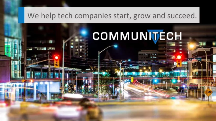we help tech companies start grow and succeed
