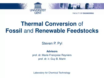 Thermal Conversion of Fossil and Renewable Feedstocks  Steven P. Pyl  Advisors  prof. dr.