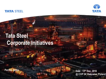 Tata Steel  Corporate Initiatives  Regulatory Affairs  Pankaj  Satija 18 th July, 2018 Date : 13 th