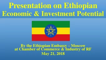 Presentation on Ethiopian  Economic &amp; Investment Potential By the Ethiopian Embassy  Moscow