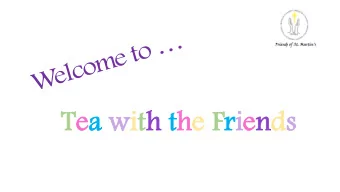 Tea with the Friends  Tea wi  with the F  Friends  Who are the Friends?  We are a Voluntary