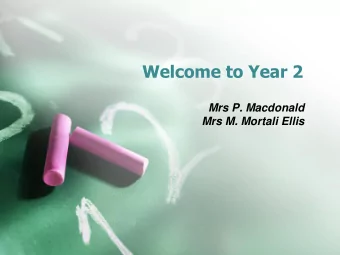 Welcome to Year 2  Mrs P. Macdonald  Mrs M. Mortali Ellis  Timetable  Core subjects: English
