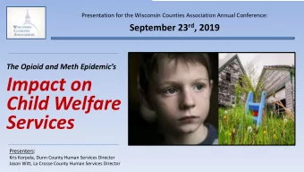 Impact on  Child Welfare  Services  Presenters:  Kris Korpela, Dunn County Human Services Director