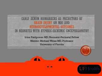 EARLY SERUM BIOMARKERS AS PREDICTORS OF  BRAIN INJURY ON MRI AND  NEURODEVELOPMENTAL OUTCOMES  IN