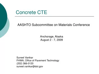 Concrete CTE  AASHTO Subcommittee on Materials Conference  Anchorage, Alaska  August 2 - 7, 2009