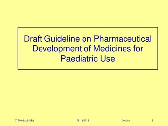 Draft Guideline on Pharmaceutical  Development of Medicines for  Paediatric Use  C. Nopitsch-Mai