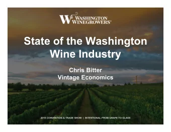 State of the Washington  Wine Industry  Chris Bitter  Vintage Economics  2019 CONVENTION &amp;