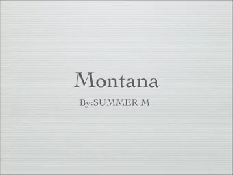 Montana  By:SUMMER M  Intro  surrounding states. Those are  Idaho,North Dakota, South  Dakota,