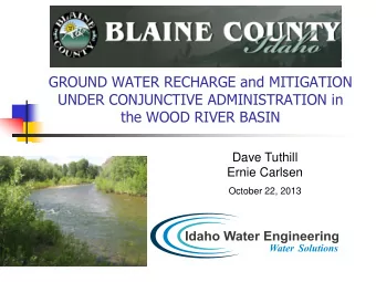GROUND WATER RECHARGE and MITIGATION  UNDER CONJUNCTIVE ADMINISTRATION in  the WOOD RIVER BASIN
