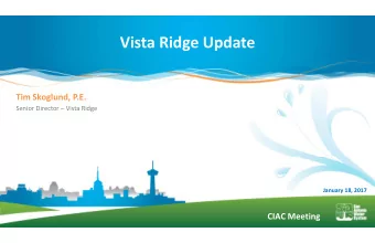 Vista Ridge Update Tim Skoglund, P.E. Senior Director  Vista Ridge January 18, 2017 CIAC Meeting