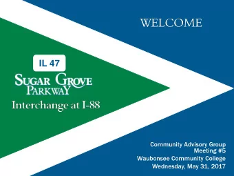 WELCOME  IL 47  Community Advisory Group  Meeting #5  Waubonsee Community College  Wednesday, May