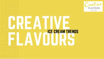 CREATIVE  ICE CREAM TRENDS  FLAVOURS  FLAVOUR FOCUS:  ICE CREAM  Naturalness is emerging as a  key