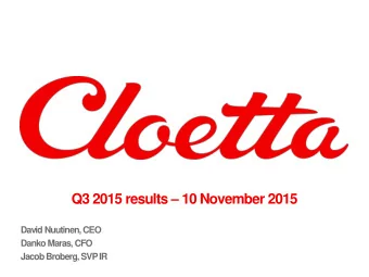 Q3 2015 results  10 November 2015  David Nuutinen, CEO  Danko Maras, CFO  Jacob Broberg, SVP IR