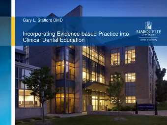 Incorporating Evidence-based Practice into  Clinical Dental Education  Marquette University School