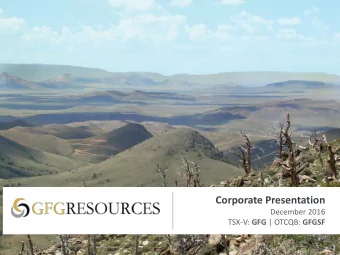 Corporate Presentation  December 2016 TSX-V: GFG | OTCQB: GFGSF  Cautionary Statement  Cautionary