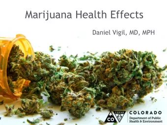 Marijuana Health Effects  Daniel Vigil, MD, MPH  Presentation Overview  My program at CDPHE
