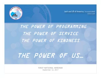 THE POWER OF US  THE POWER OF US  FIRST NATIONAL WEBINAR  September 12, 2017  WEBINAR AGENDA