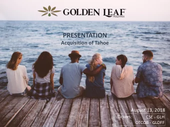 PRESENTATION  Acquisition of Tahoe  August 13, 2018  Tickers:  CSE - GLH  OTCQB - GLDFF  Disclaimer