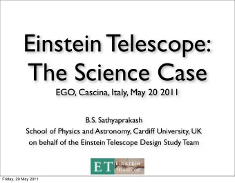 Einstein Telescope:  The Science Case  EGO, Cascina, Italy, May 20 2011  B.S. Sathyaprakash  School