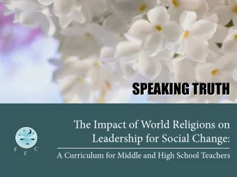SPEAKING TRUTH  SPEAKING TRUTH Ti e Impact of World Religions on  Leadership for Social Change:  C